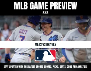 MLB GAME PREVIEW S&S METS VS BRAVES STAY UPDATED WITH THE LATEST SPORTS SCORES, PICKS, STATS, ODDS AND ANALYSIS!