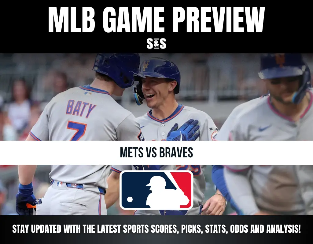 MLB GAME PREVIEW S&S METS VS BRAVES STAY UPDATED WITH THE LATEST SPORTS SCORES, PICKS, STATS, ODDS AND ANALYSIS!