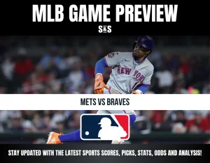 MLB GAME PREVIEW S&S METS VS BRAVES STAY UPDATED WITH THE LATEST SPORTS SCORES, PICKS, STATS, ODDS AND ANALYSIS!