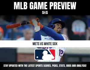 MLB GAME PREVIEW S&S METS VS WHITE SOX STAY UPDATED WITH THE LATEST SPORTS SCORES, PICKS, STATS, ODDS AND ANALYSIS!