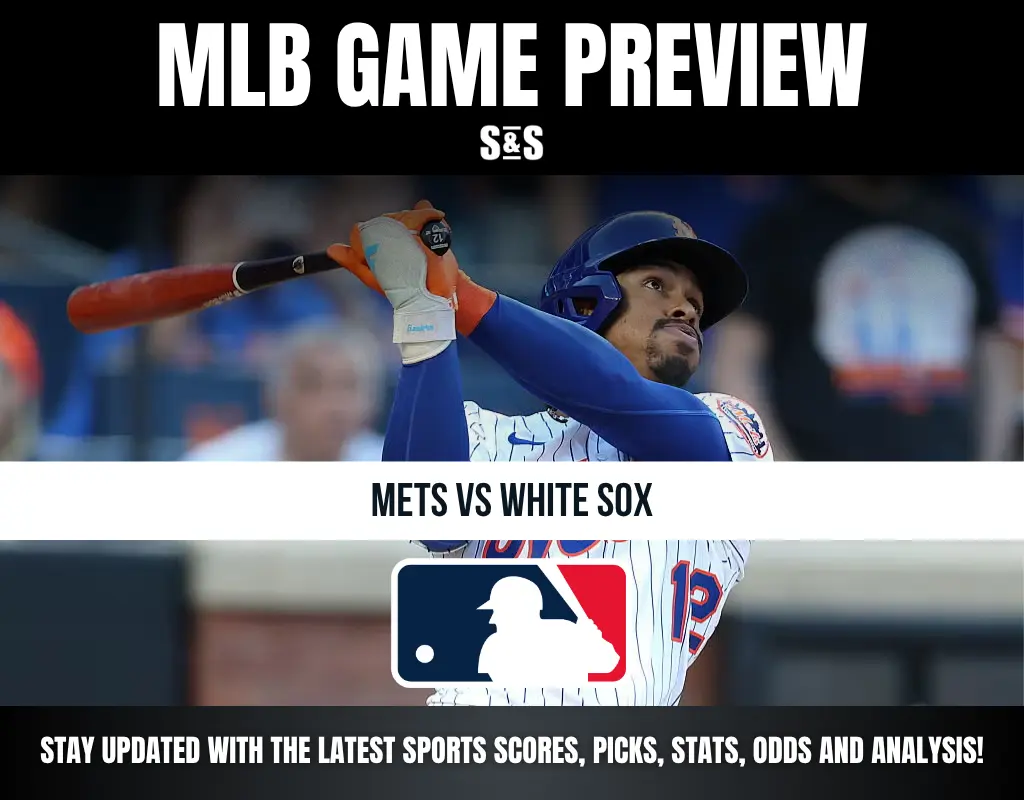 MLB GAME PREVIEW S&S METS VS WHITE SOX STAY UPDATED WITH THE LATEST SPORTS SCORES, PICKS, STATS, ODDS AND ANALYSIS!