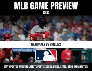 MLB GAME PREVIEW: NATIONALS VS PHILLIES. STAY UPDATED WITH THE LATEST SPORTS SCORES, PICKS, STATS, ODDS AND ANALYSIS!