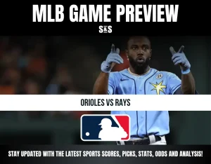 MLB GAME PREVIEW: ORIOLES VS RAYS. STAY UPDATED WITH THE LATEST SPORTS SCORES, PICKS, STATS, ODDS AND ANALYSIS!