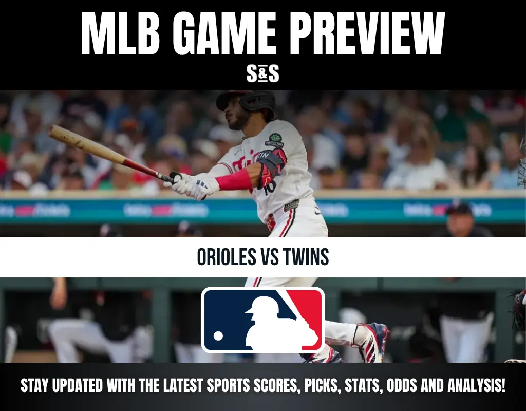 MLB GAME PREVIEW: ORIOLES VS TWINS. STAY UPDATED WITH THE LATEST SPORTS SCORES, PICKS, STATS, ODDS AND ANALYSIS!