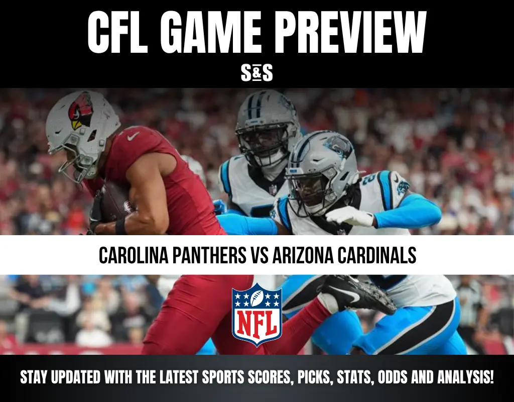 CFL GAME PREVIEW S&S CAROLINA PANTHERS VS ARIZONA CARDINALS STAY UPDATED WITH THE LATEST SPORTS SCORES, PICKS, STATS, ODDS AND ANALYSIS!