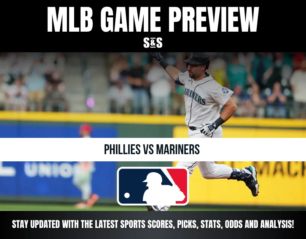 MLB GAME PREVIEW S&S PHILLIES VS MARINERS STAY UPDATED WITH THE LATEST SPORTS SCORES, PICKS, STATS, ODDS AND ANALYSIS!