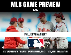 MLB GAME PREVIEW S&S PHILLIES VS MARINERS STAY UPDATED WITH THE LATEST SPORTS SCORES, PICKS, STATS, ODDS AND ANALYSIS!