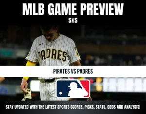MLB GAME PREVIEW - PIRATES VS PADRES - STAY UPDATED WITH THE LATEST SPORTS SCORES, PICKS, STATS, ODDS AND ANALYSIS!