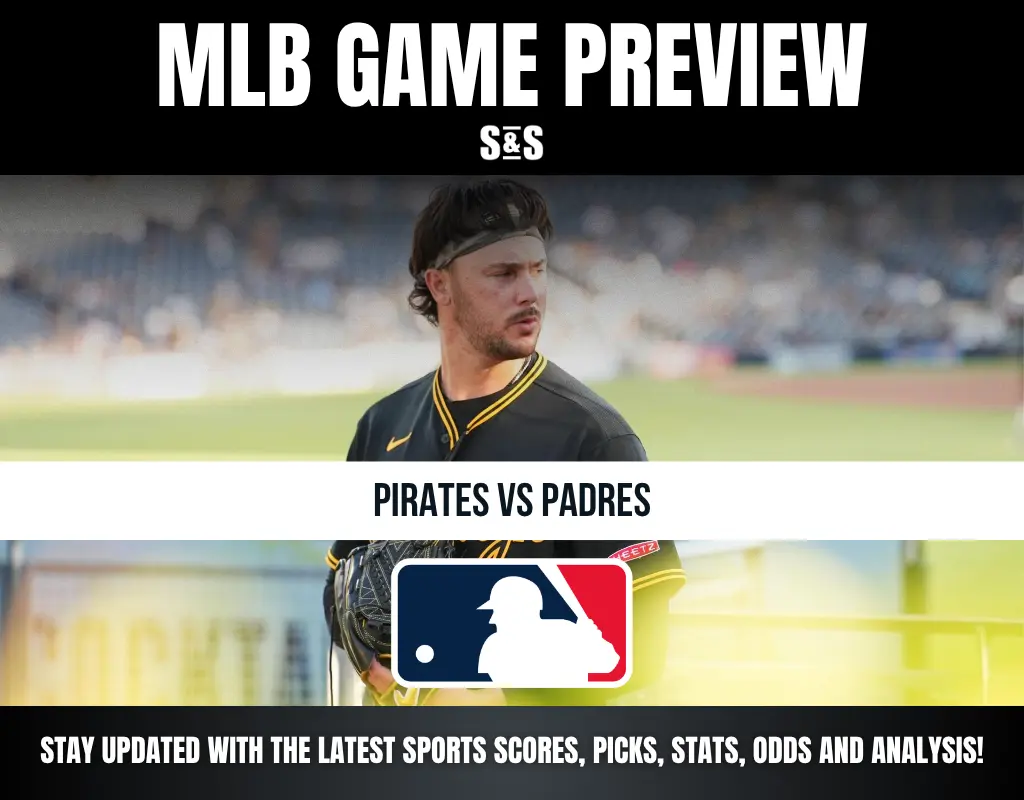 MLB GAME PREVIEW S&S - PIRATES VS PADRES - STAY UPDATED WITH THE LATEST SPORTS SCORES, PICKS, STATS, ODDS AND ANALYSIS!