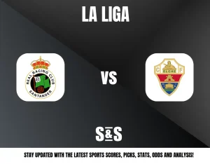 LA LIGA - REAL RACING CLUB SANTANDER vs ELCHE F. S&S - STAY UPDATED WITH THE LATEST SPORTS SCORES, PICKS, STATS, ODDS AND ANALYSIS!