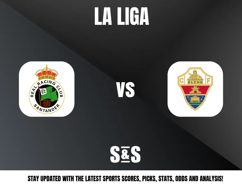 LA LIGA - REAL RACING CLUB SANTANDER vs ELCHE F. S&S - STAY UPDATED WITH THE LATEST SPORTS SCORES, PICKS, STATS, ODDS AND ANALYSIS!