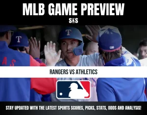MLB GAME PREVIEW S&S RANGERS VS ATHLETICS STAY UPDATED WITH THE LATEST SPORTS SCORES, PICKS, STATS, ODDS AND ANALYSIS!