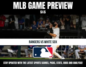 MLB GAME PREVIEW: RANGERS VS WHITE SOX. STAY UPDATED WITH THE LATEST SPORTS SCORES, PICKS, STATS, ODDS AND ANALYSIS!