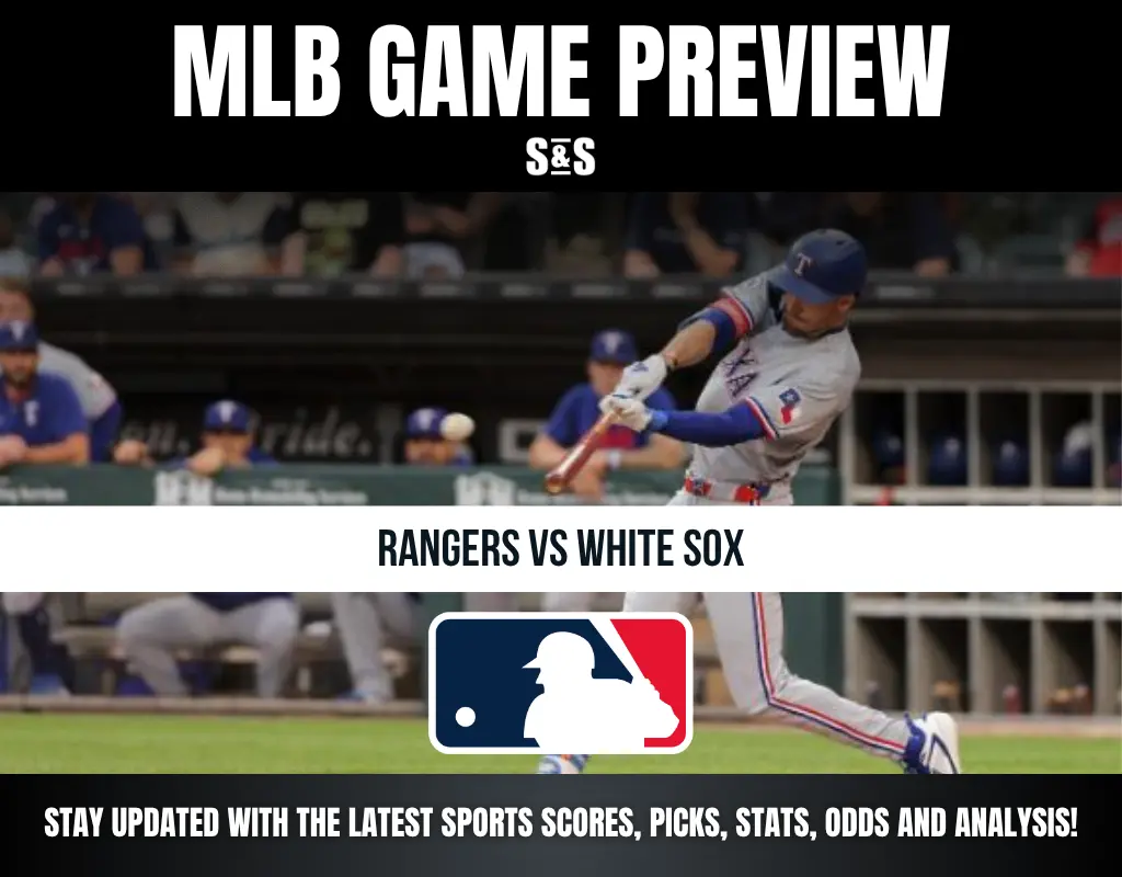MLB GAME PREVIEW: RANGERS VS WHITE SOX. STAY UPDATED WITH THE LATEST SPORTS SCORES, PICKS, STATS, ODDS AND ANALYSIS!