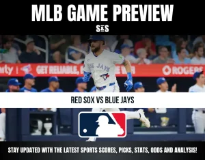 MLB GAME PREVIEW: RED SOX VS BLUE JAYS. STAY UPDATED WITH THE LATEST SPORTS SCORES, PICKS, STATS, ODDS AND ANALYSIS!