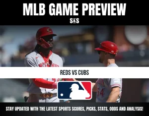 MLB GAME PREVIEW S&S REDS VS CUBS STAY UPDATED WITH THE LATEST SPORTS SCORES, PICKS, STATS, ODDS AND ANALYSIS!