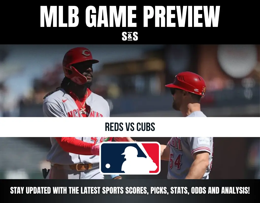MLB GAME PREVIEW S&S REDS VS CUBS STAY UPDATED WITH THE LATEST SPORTS SCORES, PICKS, STATS, ODDS AND ANALYSIS!