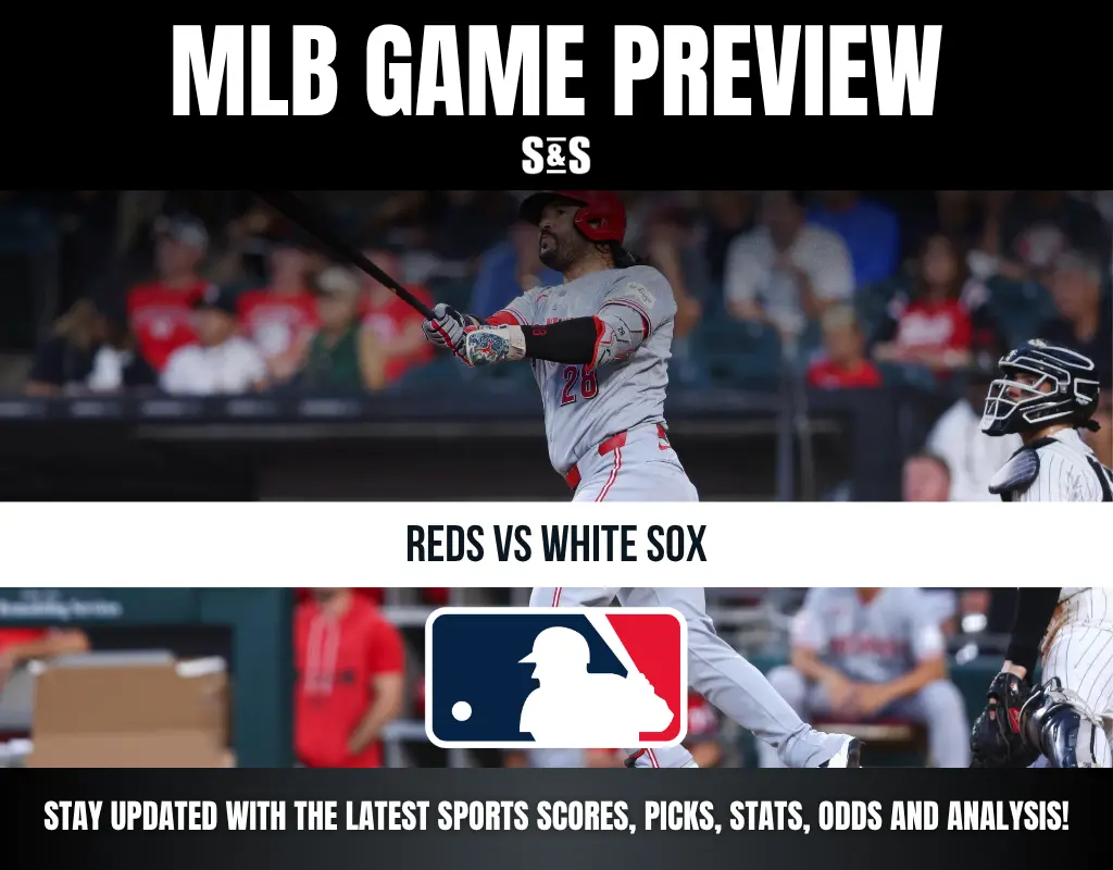 MLB GAME PREVIEW: REDS VS WHITE SOX. STAY UPDATED WITH THE LATEST SPORTS SCORES, PICKS, STATS, ODDS AND ANALYSIS!