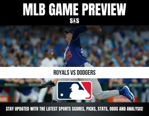 MLB GAME PREVIEW S&S ROYALS VS DODGERS STAY UPDATED WITH THE LATEST SPORTS SCORES, PICKS, STATS, ODDS AND ANALYSIS!