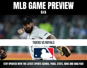 MLB GAME PREVIEW S&S TIGERS VS ROYALS STAY UPDATED WITH THE LATEST SPORTS SCORES, PICKS, STATS, ODDS AND ANALYSIS!