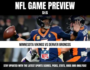 NFL GAME PREVIEW MINNESOTA VIKINGS VS DENVER BRONCOS STAY UPDATED WITH THE LATEST SPORTS SCORES, PICKS, STATS, ODDS AND ANALYSIS!