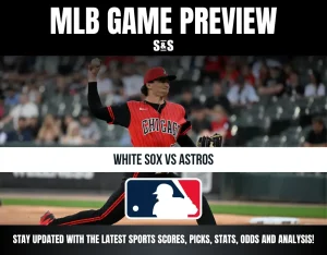 MLB Game Preview: White Sox vs Astros. Stay updated with the latest sports scores, picks, stats, odds, and analysis!