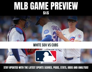 MLB GAME PREVIEW S&S WHITE SOX VS CUBS STAY UPDATED WITH THE LATEST SPORTS SCORES, PICKS, STATS, ODDS AND ANALYSIS!