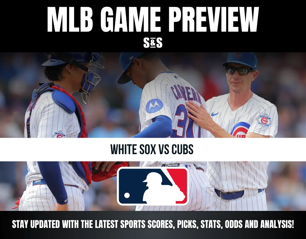 MLB GAME PREVIEW S&S WHITE SOX VS CUBS STAY UPDATED WITH THE LATEST SPORTS SCORES, PICKS, STATS, ODDS AND ANALYSIS!