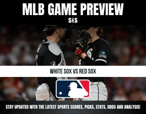 MLB Game Preview: White Sox vs Red Sox. Stay updated with the latest sports scores, picks, stats, odds, and analysis.