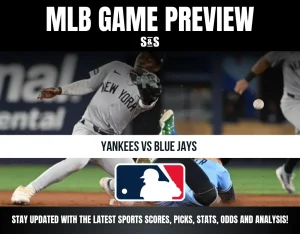 MLB GAME PREVIEW S&S YANKEES VS BLUE JAYS STAY UPDATED WITH THE LATEST SPORTS SCORES, PICKS, STATS, ODDS AND ANALYSIS!