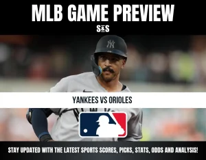 MLB GAME PREVIEW: YANKEES VS ORIOLES. Stay updated with the latest sports scores, picks, stats, odds, and analysis!