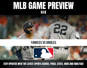 MLB GAME PREVIEW S&S YANKEES VS ORIOLES STAY UPDATED WITH THE LATEST SPORTS SCORES, PICKS, STATS, ODDS AND ANALYSIS!