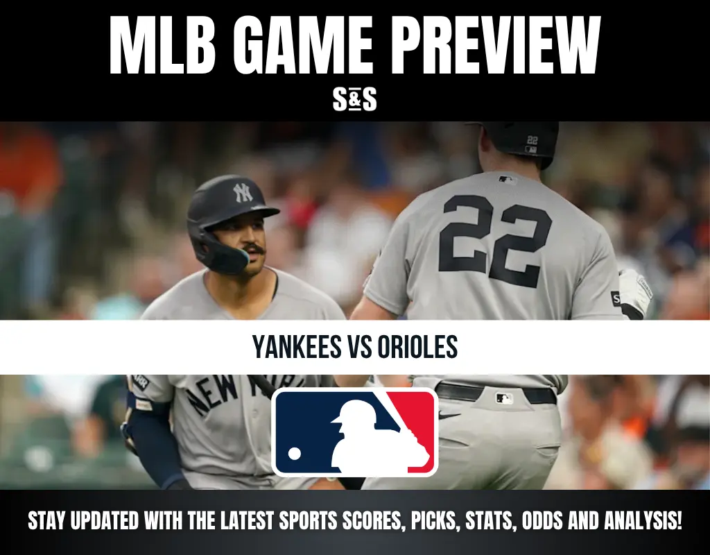 MLB GAME PREVIEW S&S YANKEES VS ORIOLES STAY UPDATED WITH THE LATEST SPORTS SCORES, PICKS, STATS, ODDS AND ANALYSIS!