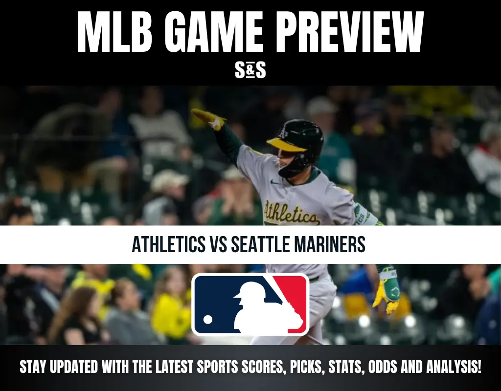 MLB GAME PREVIEW - ATHLETICS VS SEATTLE MARINERS - STAY UPDATED WITH THE LATEST SPORTS SCORES, PICKS, STATS, ODDS AND ANALYSIS!