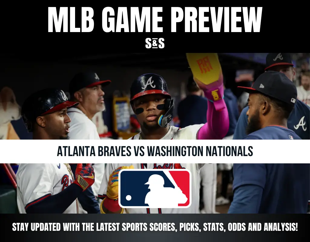 MLB GAME PREVIEW: ATLANTA BRAVES VS WASHINGTON NATIONALS. STAY UPDATED WITH THE LATEST SPORTS SCORES, PICKS, STATS, ODDS AND ANALYSIS!