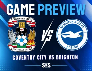 Game preview for Coventry City vs Brighton & Hove Albion.