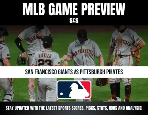 MLB GAME PREVIEW S&S SAN FRANCISCO GIANTS VS PITTSBURGH PIRATES STAY UPDATED WITH THE LATEST SPORTS SCORES, PICKS, STATS, ODDS AND ANALYSIS!