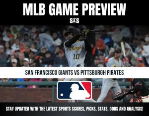 MLB Game Preview: San Francisco Giants vs. Pittsburgh Pirates. Stay updated with the latest sports scores, picks, stats, odds, and analysis.