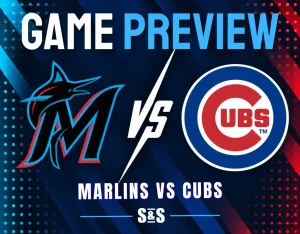 Game Preview Miami Marlins vs Chicago Cubs.