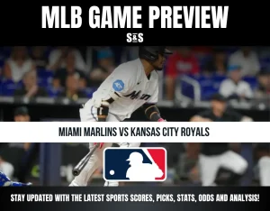 MLB GAME PREVIEW S&S MIAMI MARLINS VS KANSAS CITY ROYALS! STAY UPDATED WITH THE LATEST SPORTS SCORES, PICKS, STATS, ODDS AND ANALYSIS!