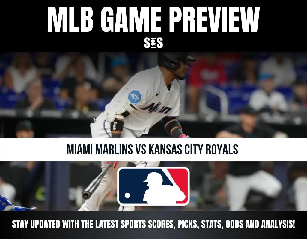 MLB GAME PREVIEW S&S MIAMI MARLINS VS KANSAS CITY ROYALS! STAY UPDATED WITH THE LATEST SPORTS SCORES, PICKS, STATS, ODDS AND ANALYSIS!