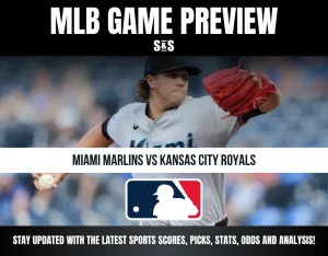 MLB GAME PREVIEW: MIAMI MARLINS VS KANSAS CITY ROYALS. STAY UPDATED WITH THE LATEST SPORTS SCORES, PICKS, STATS, ODDS AND ANALYSIS!