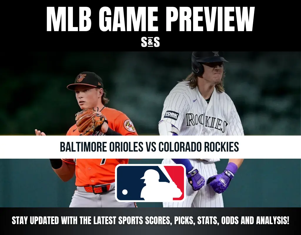 MLB GAME PREVIEW: BALTIMORE ORIOLES VS COLORADO ROCKIES. STAY UPDATED WITH THE LATEST SPORTS SCORES, PICKS, STATS, ODDS AND ANALYSIS!