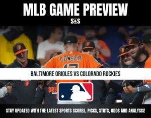 MLB GAME PREVIEW S&S BALTIMORE ORIOLES VS COLORADO ROCKIES STAY UPDATED WITH THE LATEST SPORTS SCORES, PICKS, STATS, ODDS AND ANALYSIS!