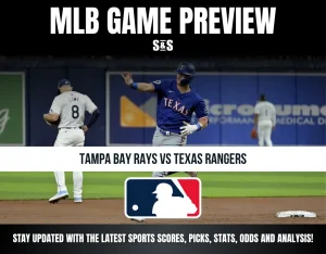 MLB GAME PREVIEW S&S TAMPA BAY RAYS VS TEXAS RANGERS STAY UPDATED WITH THE LATEST SPORTS SCORES, PICKS, STATS, ODDS AND ANALYSIS!