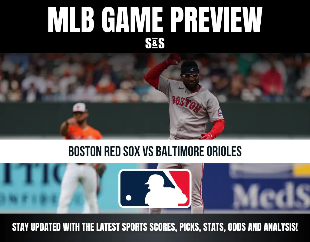 MLB GAME PREVIEW: BOSTON RED SOX VS BALTIMORE ORIOLES. STAY UPDATED WITH THE LATEST SPORTS SCORES, PICKS, STATS, ODDS AND ANALYSIS!
