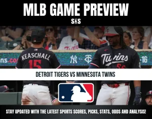 MLB GAME PREVIEW S&S DETROIT TIGERS VS MINNESOTA TWINS STAY UPDATED WITH THE LATEST SPORTS SCORES, PICKS, STATS, ODDS AND ANALYSIS!