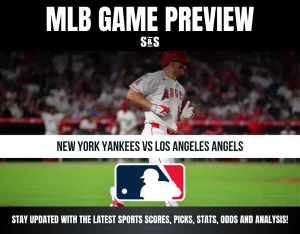 MLB GAME PREVIEW S&S NEW YORK YANKEES VS LOS ANGELES ANGELS STAY UPDATED WITH THE LATEST SPORTS SCORES, PICKS, STATS, ODDS AND ANALYSIS!